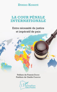 Title: La Cour pénale internationale: Entre nécessité de justice et impératif de paix, Author: Dindio Konaté