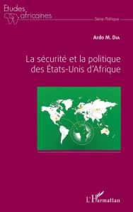 Title: La sécurité et la politique des Etats-Unis d'Afrique, Author: Ardo M. Dia