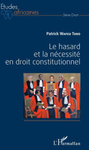 Title: Le hasard et la nécessité en droit constitutionnel, Author: Patrick Wafeu Toko