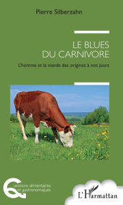 Title: Le blues du carnivore: L'homme et la viande des origines à nos jours, Author: Pierre Silberzahn