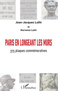 Title: Paris en longeant les murs: 375 plaques commémoratives, Author: Jean-Jacques Luthi