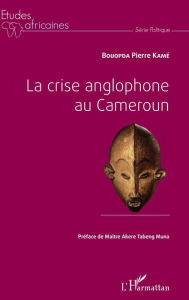 Title: La crise anglophone au Cameroun, Author: Bouopda Pierre Kamé