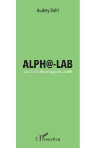 Title: Alpha-Lab: Laboratoire de partage des savoirs, Author: Audrey Dahl