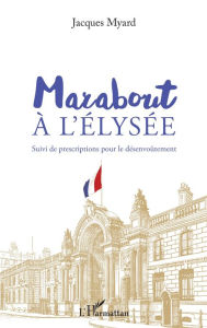 Title: Marabout à l'Elysée: Suivi de prescriptions pour le désenvoûtement, Author: Jacques Myard