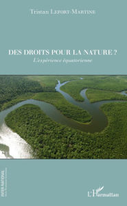 Title: Des droits pour la nature ?: L'expérience équatorienne, Author: Tristan Lefort-Martine