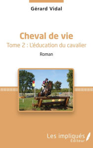 Title: Cheval de vie: Tome 2 : L'éducation du cavalier - Roman, Author: Gérard Vidal