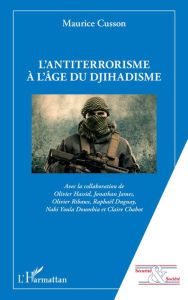 Title: L'antiterrorisme à l'âge du djihadisme, Author: Maurice Cusson