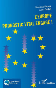 Title: L'Europe pronostic vital engagé!, Author: Monique Fernez