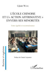Title: L'école chinoise et l'action affrirmative envers les minorités: Entre égalité et reconnaissance, Author: Lijuan Wang