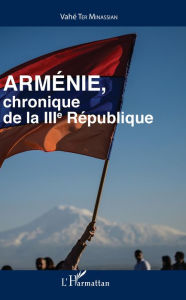Title: Arménie: Chronique de la IIIe République, Author: Vahé Ter Minassian