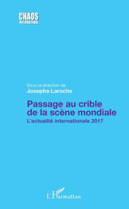 Title: Passage au crible de la scène mondiale: L'actualité internationale 2017, Author: Josepha Laroche