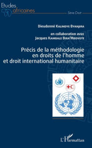 Title: Précis de la méthodologie en droits de l'homme et droit international humanitaire, Author: Dieudonné Kalindye Byanjira