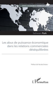 Title: Les abus de puissance économique dans les relations commerciales déséquilibrées, Author: Sehwan Park