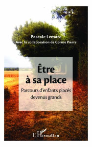 Title: Être à sa place: Parcours d'enfants placés devenus grands, Author: Pascale Lemare