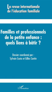 Title: Familles et professionnels de la petite enfance quels liens à bâtir ?, Author: Editions L'Harmattan