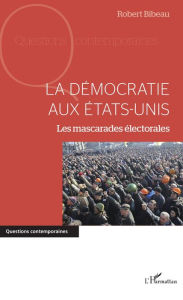 Title: La démocratie aux Etats-Unis: Les mascarades électorales, Author: Robert Bibeau