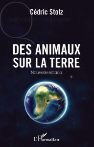 Title: Des animaux sur la terre: Nouvelle édition, Author: Cédric Stolz