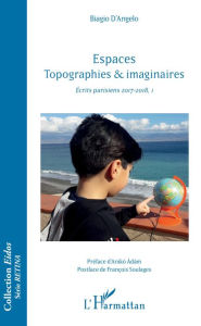 Title: Espaces Topographies & imaginaires: Ecrits parisiens 2017-2018, I, Author: Biagio D'Angelo