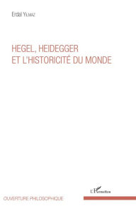 Title: Hegel, Heidegger et l'historicité du monde, Author: Erdal Yilmaz
