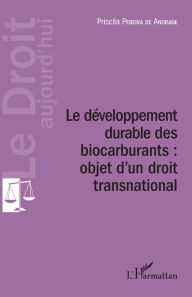 Title: Développement durable des biocarburants : objet d'un droit transnational, Author: Priscila Pereira de Andrade