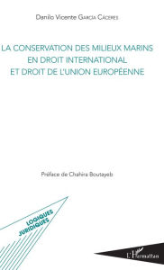 Title: La conservation des milieux marins en droit international et droit de l'Union européenne, Author: Danilo Vincente Garcia Caceres