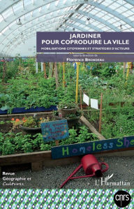 Title: Jardiner pour coproduire la ville: Mobillisations citoyennes et stratégies d'acteurs, Author: Florence Brondeau