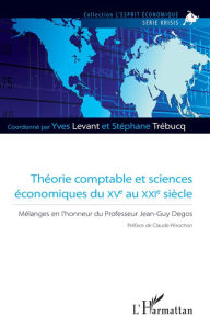 Title: Théorie comptable et sciences économiques du XVe au XXIe siècle: Mélanges en l'honneur du Professeur Jean-Guy Degos, Author: Yves Levant