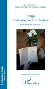 Title: Temps photographie & littérature: Écrits parisiens 2017-2018, 2, Author: François Soulages