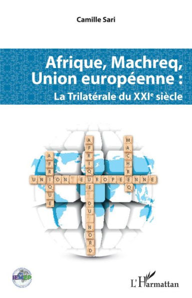 Afrique, Machreq, Union européenne: La Trilatérale du XXIè siècle