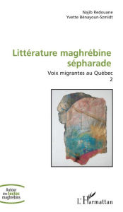 Title: Littérature maghrébine sépharade: Voix migrantes au Québec - Volume 2, Author: Najib Redouane