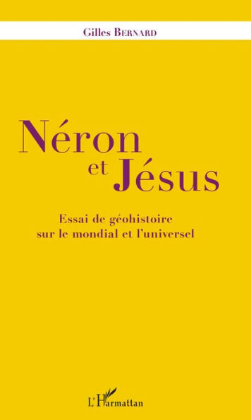 Néron et Jésus: Essai de géohistoire sur le mondial et l'universel