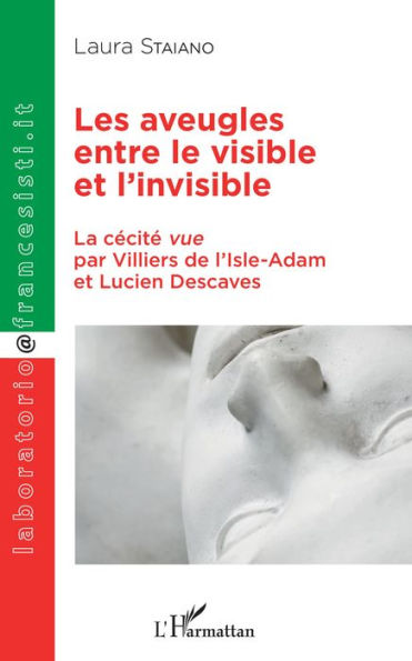 Les aveugles entre le visible et l'invisible: La cécité vue par Villiers de l'Isle-Adam et Lucien Descaves