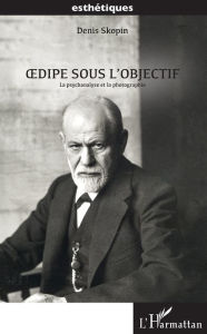 Title: Oedipe sous l'objectif: La psychanalyse et la photographie, Author: Denis Skopin