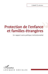 Title: Protection de l'enfance et familles étrangères: Un rapport socio-politique institutionnalisé, Author: Lionel Clariana