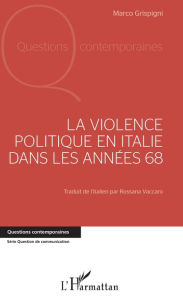 Title: La violence politique en Italie dans les années 68, Author: Marco Grispigni