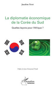 Title: La diplomatie économique de la Corée du Sud: Quelles leçons pour l'Afrique ?, Author: Joachim Tedié