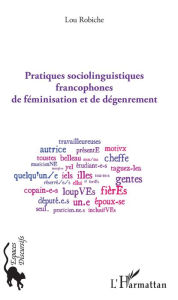 Title: Pratiques sociolinguistiques francophones de féminisation et de dégenrement, Author: Lou Robiche