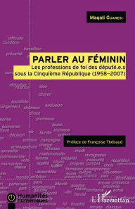 Title: Parler au féminin: Les professions de foi des député.e.s sous la Cinquième République (1958-2007), Author: Magali Guaresi