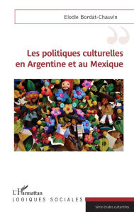 Title: Les politiques culturelles en Argentine et au Mexique, Author: Elodie Bordat-Chauvin