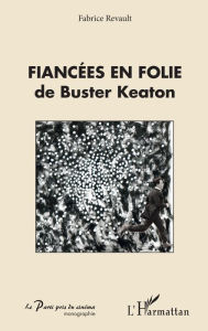 Title: Fiancées en folie de Buster Keaton, Author: Fabrice Revault