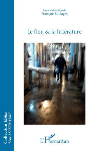 Title: Le flou et la littérature, Author: François Soulages