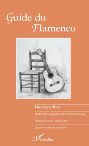 Title: Guide du flamenco: Quatrième édition, Author: Luis Lopez Ruiz
