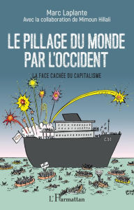 Title: Le pillage du monde par l'Occident: La face cachée du capitalisme, Author: Marc Laplante