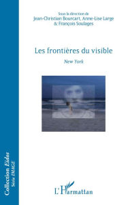 Title: Les frontières du visible: New York - Ouvrage bilingue français/anglais, Author: Jean-Christian Bourcart