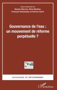 Title: Gouvernance de l'eau : un mouvement de réforme perpétuelle ?, Author: Sylvain Barone