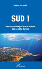 Sud !: Un tout autre regard sur la marche des sociétés du Sud