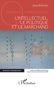 Title: L'intellectuel, le politique et le marchand, Author: Jean Brilman