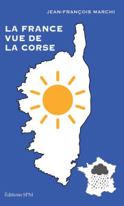Title: La France vue de la Corse, Author: Jean-François Marchi
