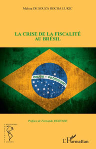 Title: La crise de la fiscalité au Brésil, Author: Melina de Souza Rocha Lukic