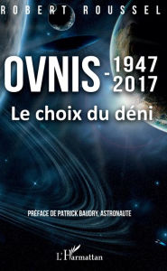 Title: Ovnis: 1947-2017 - Le choix du déni, Author: Robert Roussel